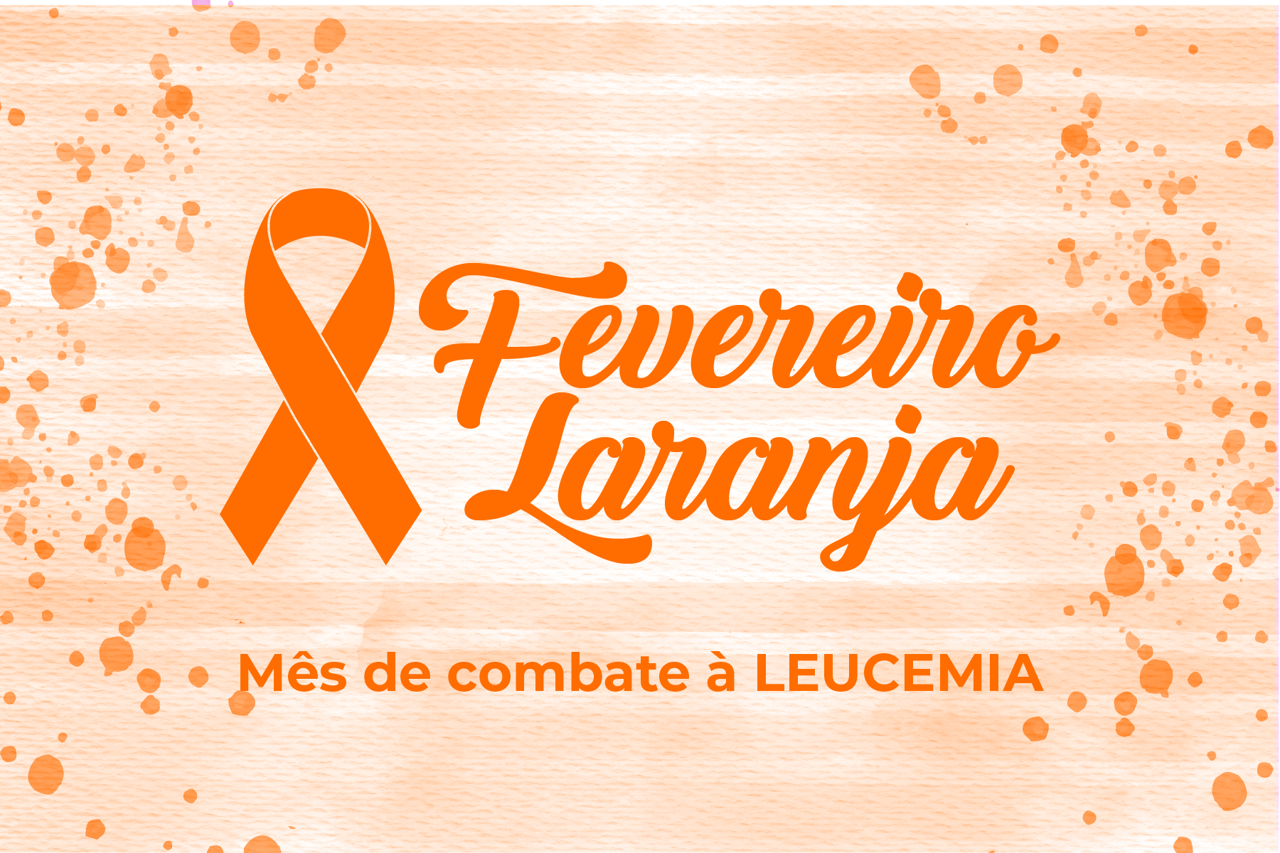 Campanha Fevereiro Laranja alerta sobre sintomas da leucemia Grupo